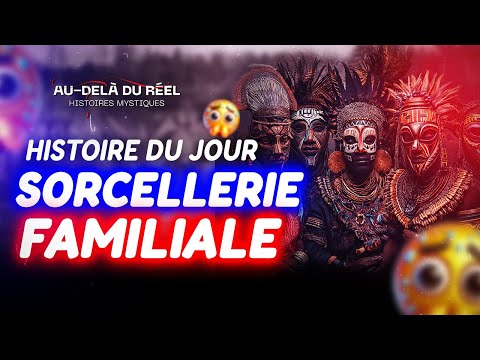 LES SORCIERS DE MA FAMILLE- AU-DELA DU REEL - HISTOIRE MYSTIQUE