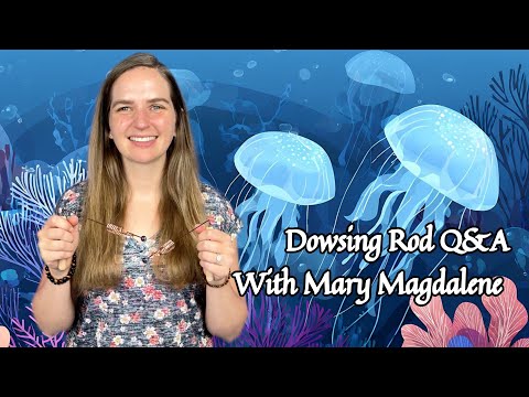 Dowsing Rod Q&A with Mary Magdalene