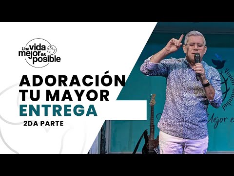 Adoración tu mayor entrega parte 2 - Ap. Lenain González