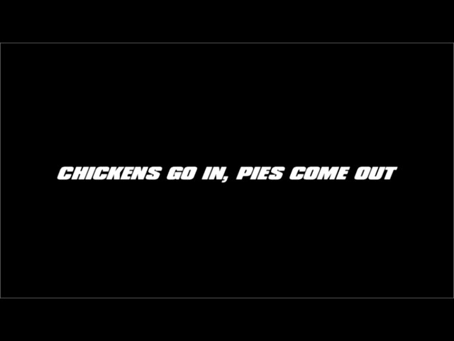 Chickens Go In, Pies Come Out