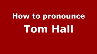 How to pronounce Tom Hall