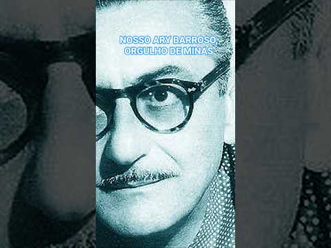 NOSSO ORGULHO MINEIRO, ARY BARROSO