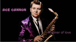 Ace Cannon - Prisoner of Love