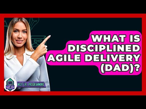 What Is Disciplined Agile Delivery (DAD)? - Next LVL Programming