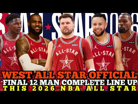 WEST ALL STAR OFFICIAL & FINAL 12 MAN COMPLETE LINE UP THIS 2026 NBA ALL STAR | NBA ALL STAR UPDATES