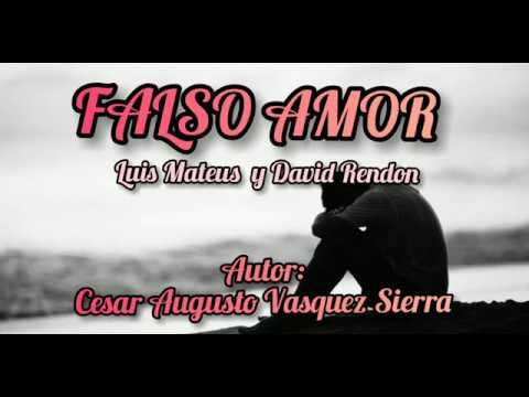 Falso Amor (Letra) - Luis Mateus y David Rendón (Autor: César Vásquez)