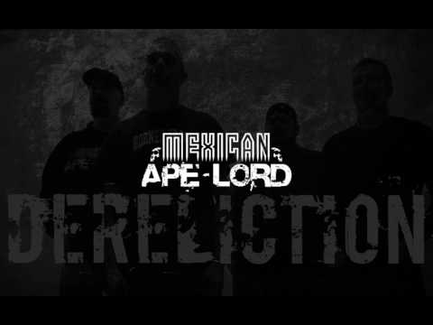 MEXICAN APE-LORD - DERELICTION (OFFICIAL)