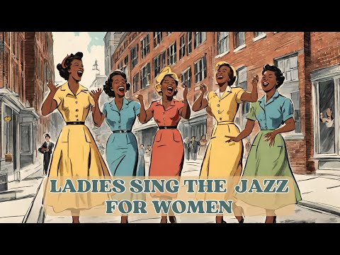 Ladies sing the jazz for Women [Smooth Jazz, Women's day Jazz, Vintage Jazz]