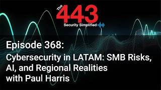 SMB Risks, AI, and Regional Realities with Paul Harris - The 443 Podcast - Episode 368