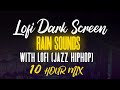 Lofi Dark Screen (Lofi Jazz HipHop) Dark Screen Rain Storm Sounds | 10 Hours Extended