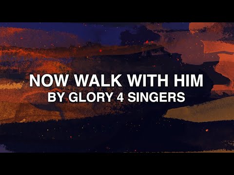 Now Walk With Him - Glory 4 Singers (Lyrics)