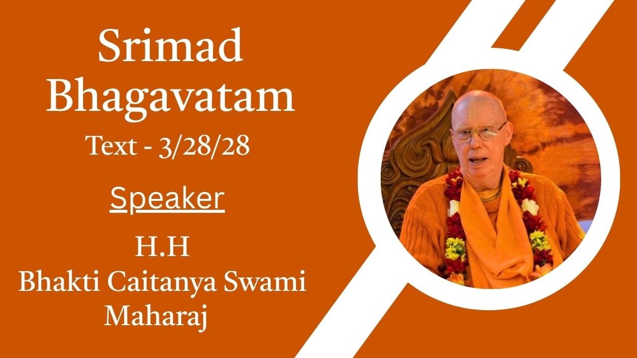 Srimad Bhagavatam Text 3.28.28 Speaker - H.H Bhakti Caitanya Swami Maharaj