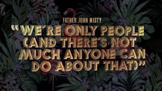 Father John Misty - "We're Only People (And There's Not Much Anyone Can Do About That)" [Audio]