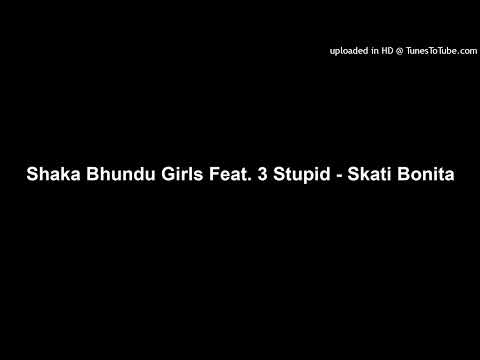 Shaka Bhundu Girls Feat. 3 Stupid - Skati Bonita
