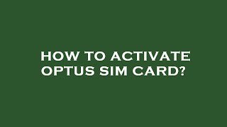 How to activate optus sim card?