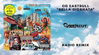 OG Eastbull - Bella Giornata (Alien Cut Radio Remix)