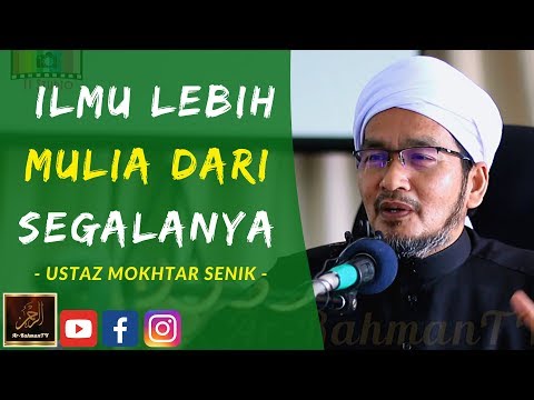 Ustaz Mokhtar Senik - ILMU Lebih MULIA Dari Segalanya
