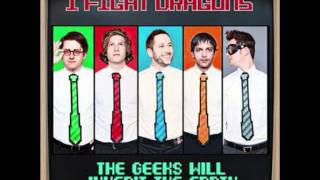 I Fight Dragons - The Geeks Will Inherit the Earth