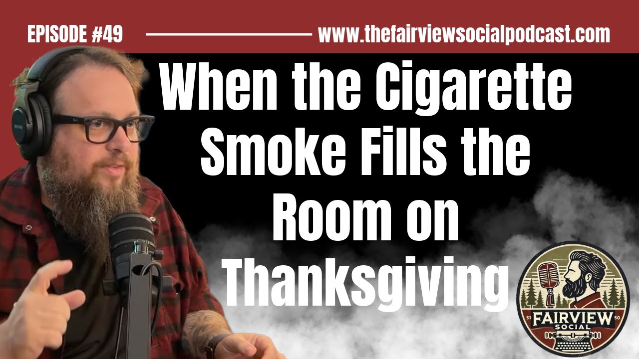 #49 - When the Cigarette Smoke Fills the Room on Thanksgiving