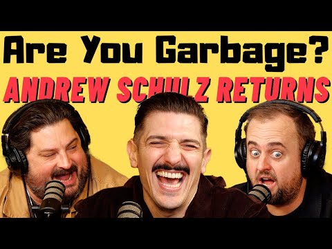 Andrew Schulz Returns | Are You Garbage Comedy Podcast