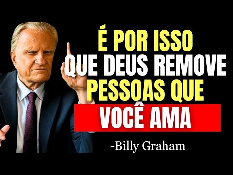 Deus Te AFASTE de PESSOAS que Você AMA, Mas por Estes MOTIVOS que NINGUÉM TE CONTA! - Billy Graham