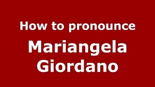 How to pronounce Mariangela Giordano
