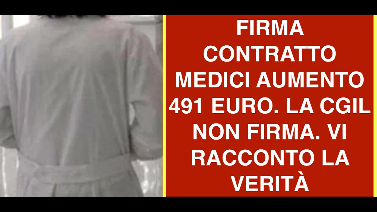 FIRMA CONTRATTO MEDICI AUMENTO 491 EURO. LA CGIL NON FIRMA. VI RACCONTO LA VERITÀ