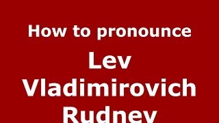 How to pronounce Lev Vladimirovich Rudnev