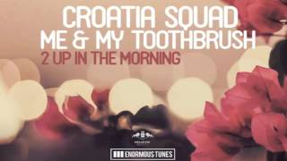 Croatia Squad & Me And My Toothbrush - 2 Up In The Morning (Original Mix)