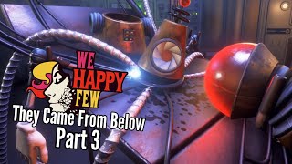 Let's Play We Happy Few (They Came From Below)-Part 3-Robotic Enslavement