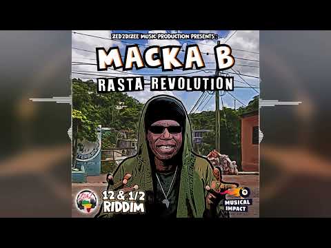 Macka B - Rasta Revolution [12 & 1/2 Riddim by Zed2diZee Music] Release 2023