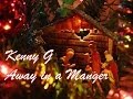 Kenny G - Away in a Manger