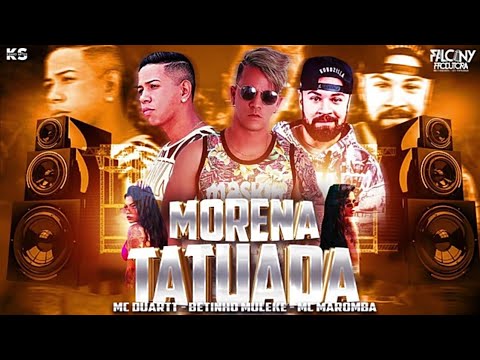 MC DUARTI, BETINHO MULEKE-, MC MAROMBA - MORENA TATUADA