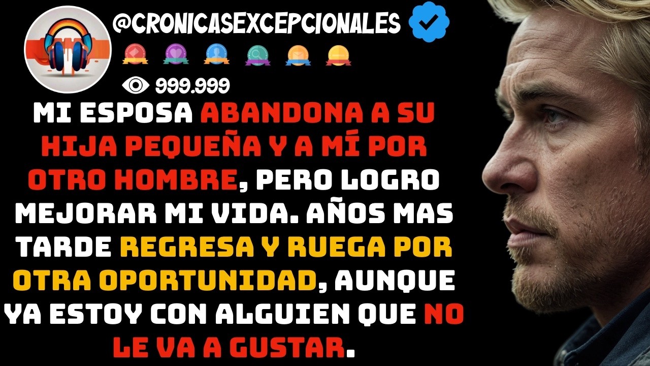 Mi ESPOSA Abandona a su HIJA Pequeña y a Mí Por Otro Hombre, Pero Logro MEJORAR mi Vida. Años ...