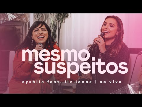 Mesmo Suspeitos (Ao Vivo) | Eyshila feat. Liz Lanne #Acústico #CanteComigo