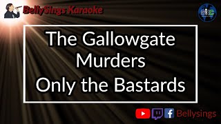 The Gallowgate Murders - Only the Bastards (Karaoke)