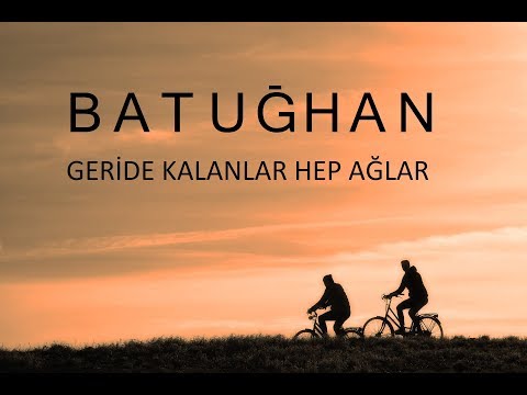 Batuğhan - Geride Kalanlar Hep Ağlar