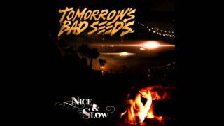 Tomorrows Bad Seeds- Nice & Slow (NEW)