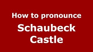 How to pronounce Schaubeck Castle