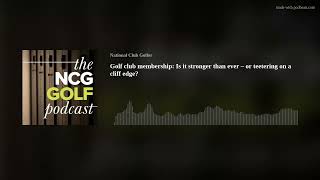 Golf club membership: Is it stronger than ever – or teetering on a cliff edge?