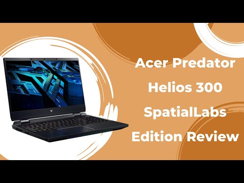 Acer Predator Helios 300 SpatialLabs Edition Review | Robust Chassis With Decent Ports