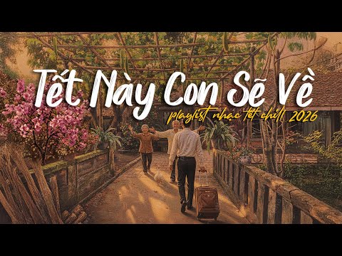 [Nhạc Tết Chill 2026🧧] Playlist này mở lên nghe là nhớ nhà, nghe là muốn về quê #nhactet #nhacxuan
