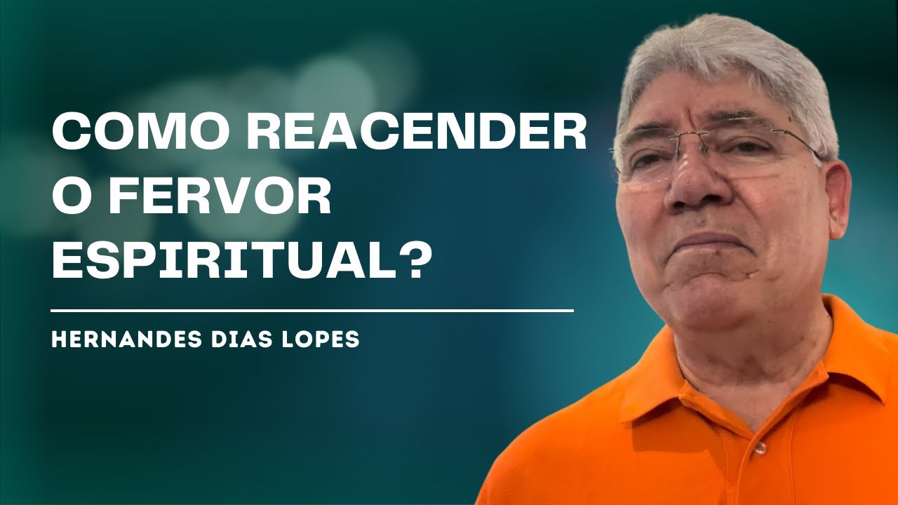 A RESTAURAÇÃO DO FERVOR ESPIRITUAL NAS IGREJAS - HERNANDES DIAS LOPES