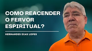 A RESTAURAÇÃO DO FERVOR ESPIRITUAL NAS IGREJAS - HERNANDES DIAS LOPES