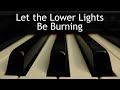 Let the Lower Lights Be Burning - piano instrumental hymn with lyrics