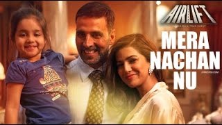 MERA NACHAN NU Full Song (AUDIO) | AIRLIFT | Akshay Kumar, Nimrat Kaur | Review