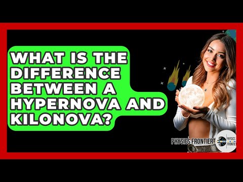 What Is The Difference Between A Hypernova And Kilonova? - Physics Frontier