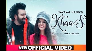 Khaas | Navraj Hans | Ft Ihana Dhillon | Azad | Latest Punjabi Songs 2020