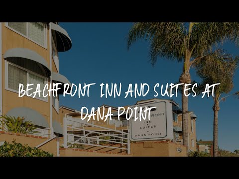 Beachfront Inn and Suites at Dana Point Review - Capistrano Beach , United States of America