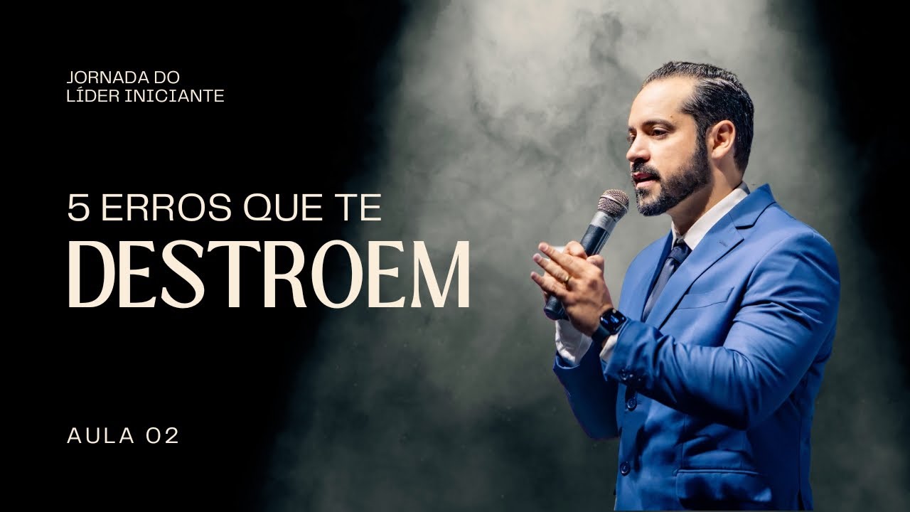 5 ERROS COMUNS que DESTROEM sua LIDERANÇA | Aula 2